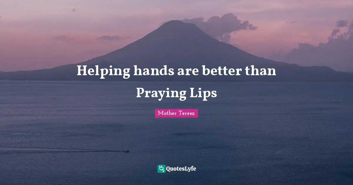 Helping hands are better than Praying Lips