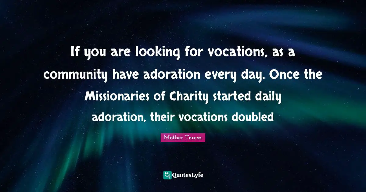 If you are looking for vocations, as a community have adoration every day. Once the Missionaries of Charity started daily adoration, their vocations doubled