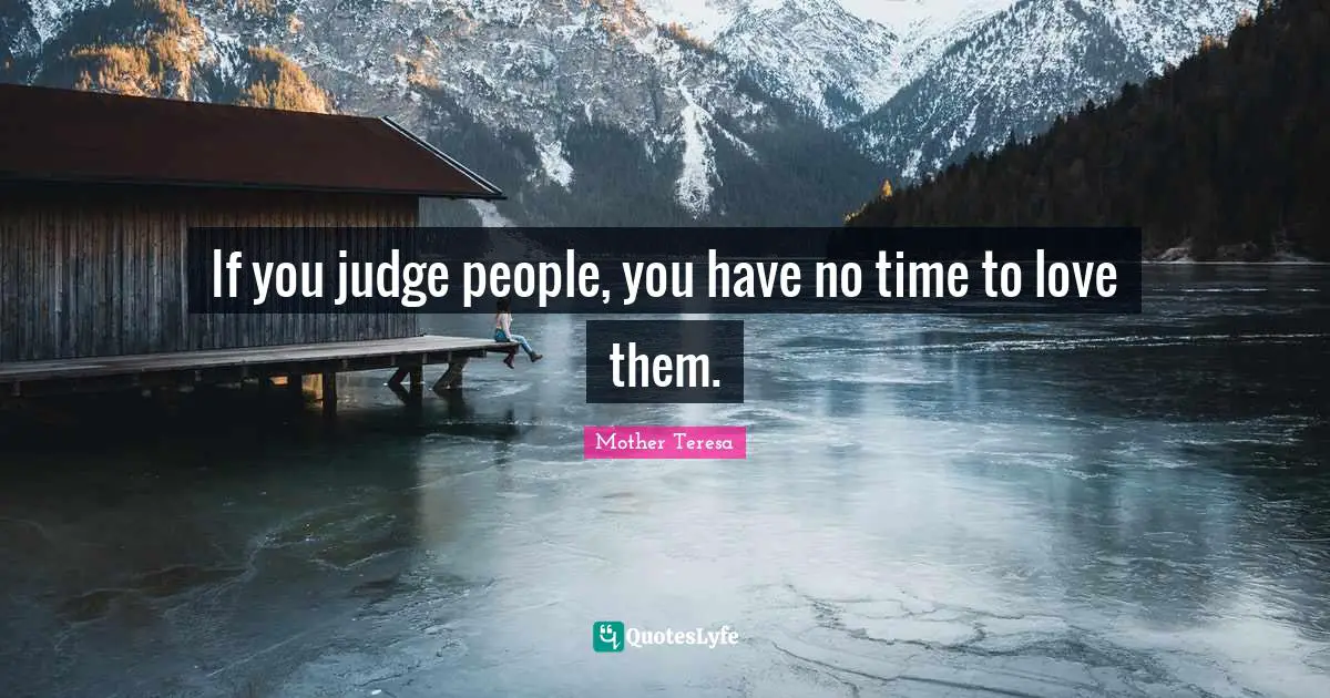 Time Quotes: "If you judge people, you have no time to love them."