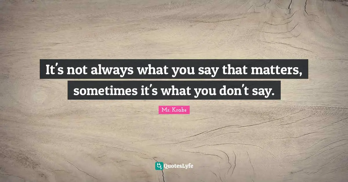 It's not always what you say that matters, sometimes it's what you don't say.
