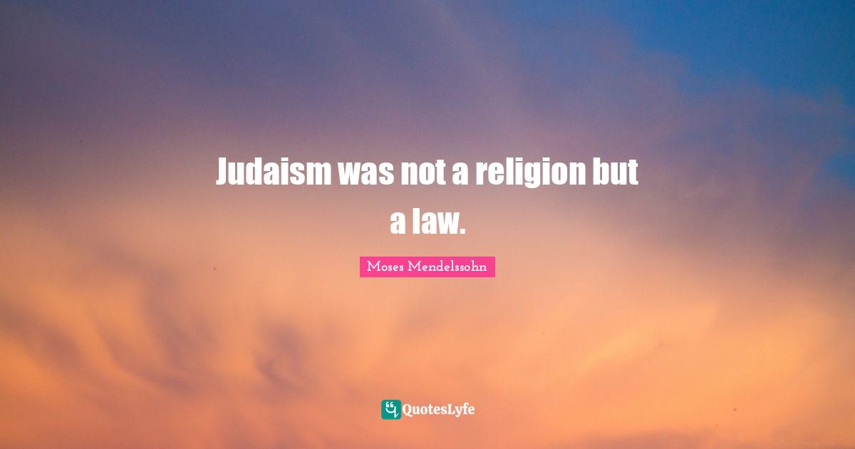 Judaism was not a religion but a law.