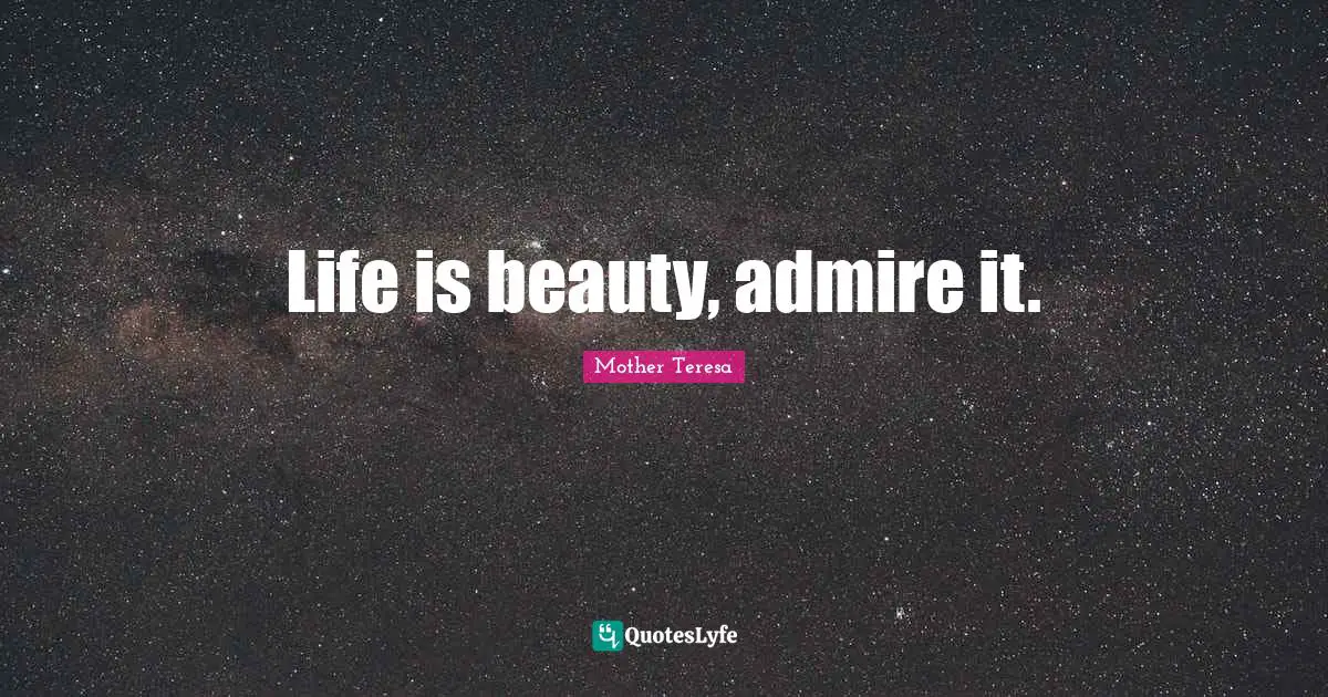 Life is beauty, admire it.