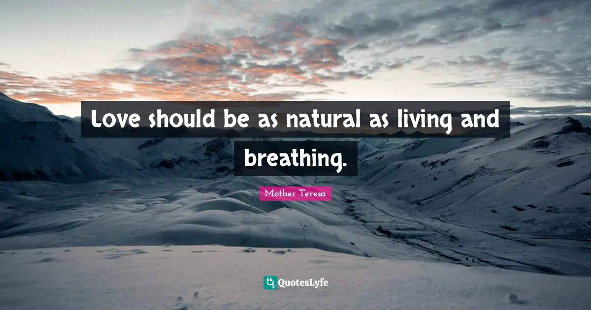 Love should be as natural as living and breathing.