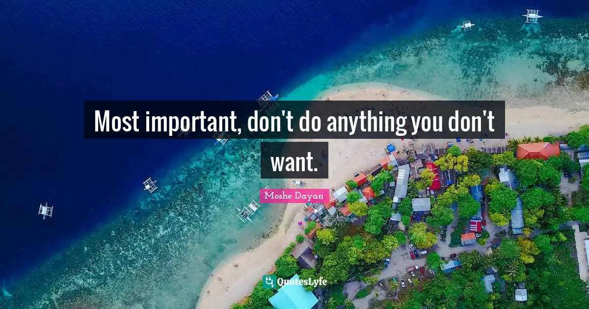 Most important, don't do anything you don't want.