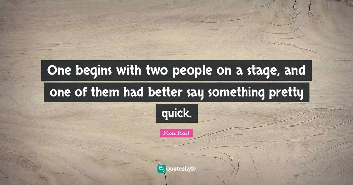 One begins with two people on a stage, and one of them had better say something pretty quick.