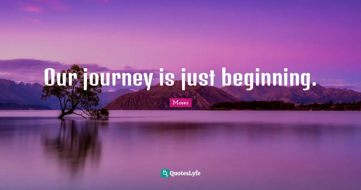 Our journey is just beginning.