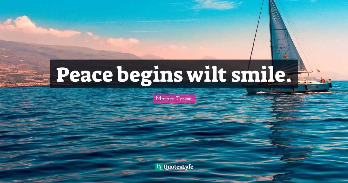 Peace begins wilt smile.