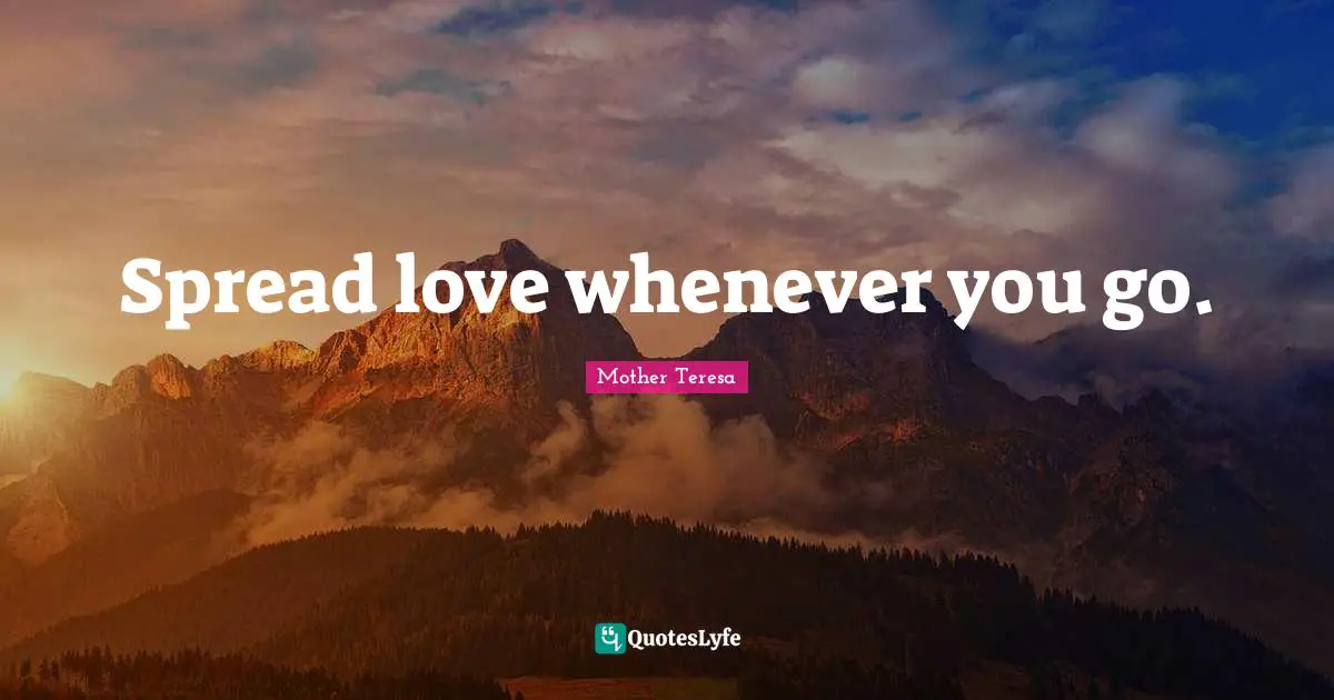 Spread love whenever you go.