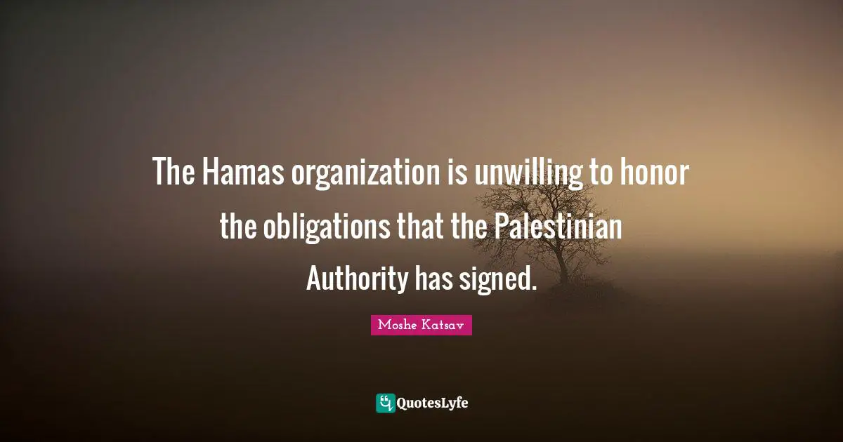 Palestinian Quotes: "The Hamas organization is unwilling to honor the obligations that the Palestinian Authority has signed."