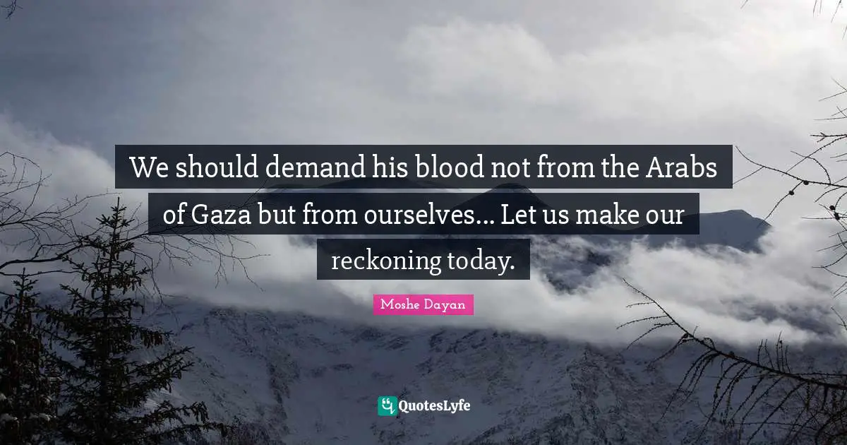 Gaza Strip Quotes: "We should demand his blood not from the Arabs of Gaza but from ourselves... Let us make our reckoning today."