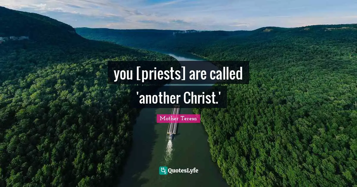 you [priests] are called 'another Christ.'