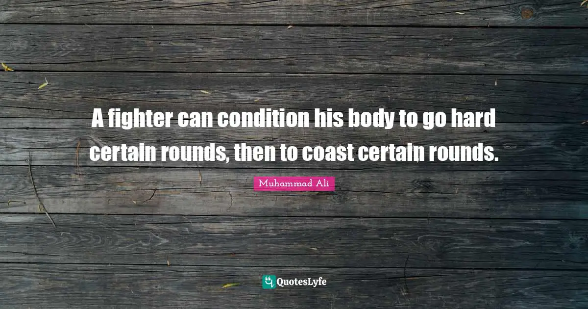A fighter can condition his body to go hard certain rounds, then to coast certain rounds.