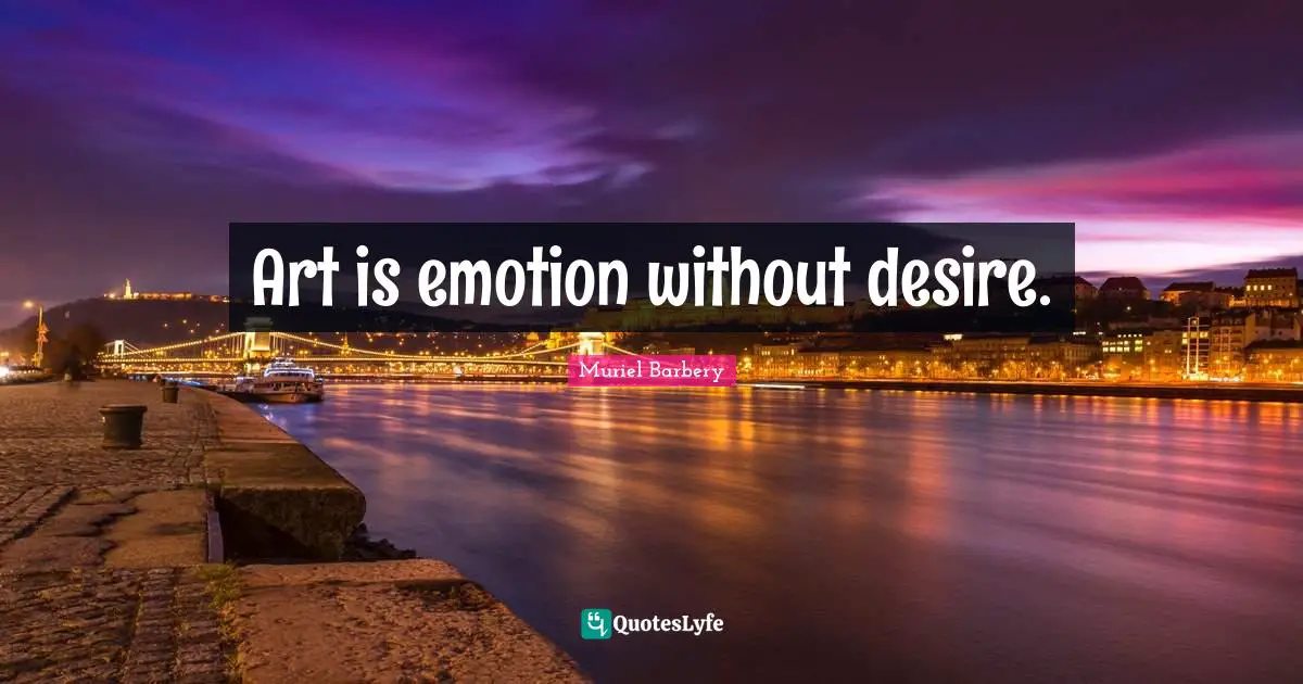 Art is emotion without desire.