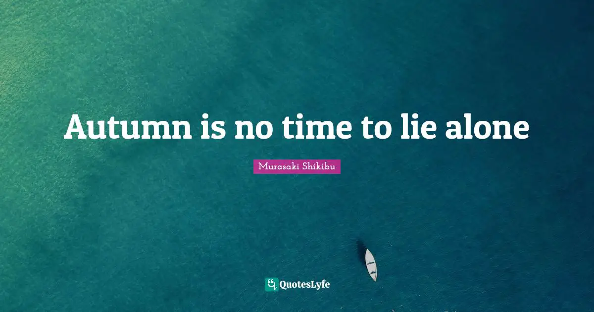 Autumn is no time to lie alone