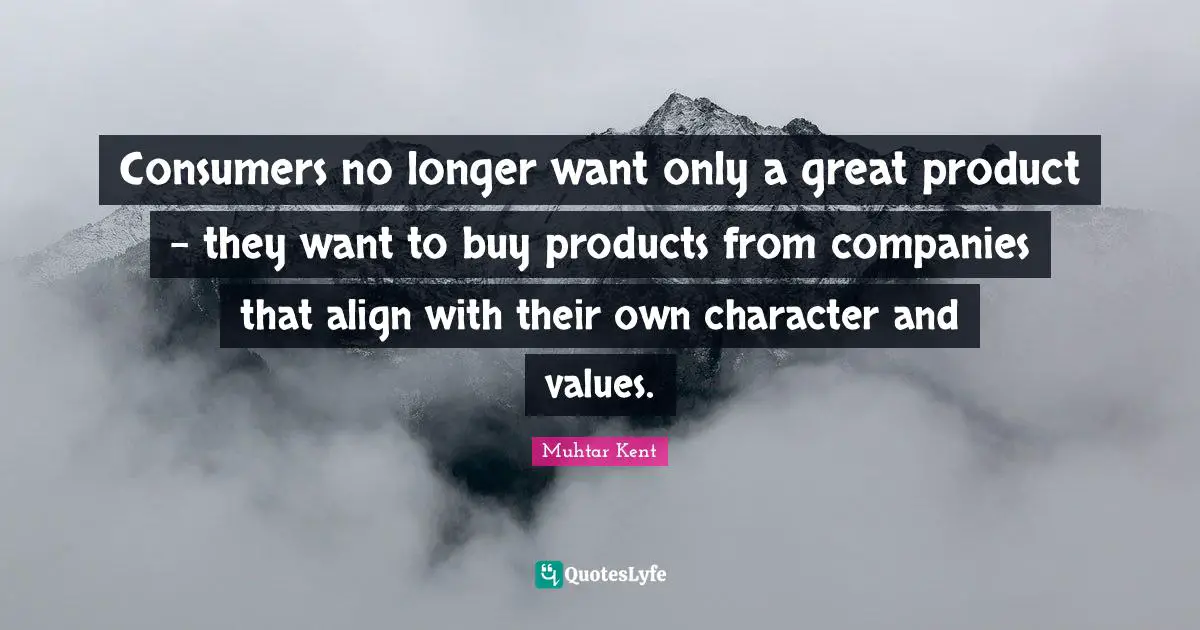 Consumers no longer want only a great product - they want to buy products from companies that align with their own character and values.