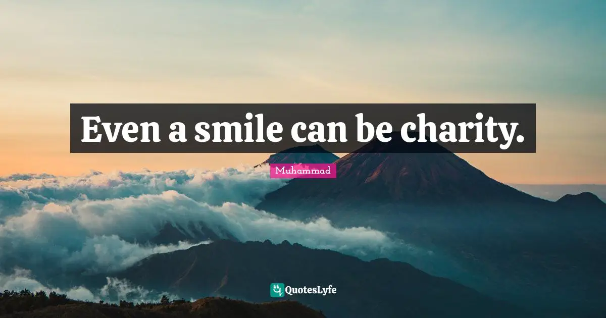 Even a smile can be charity.