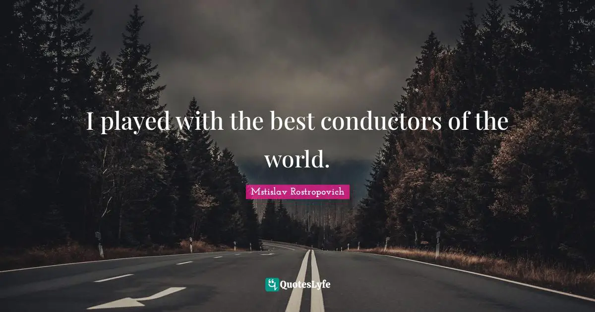 I played with the best conductors of the world.
