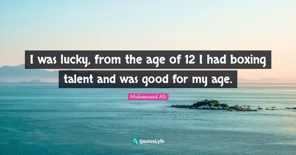 I was lucky, from the age of 12 I had boxing talent and was good for my age.