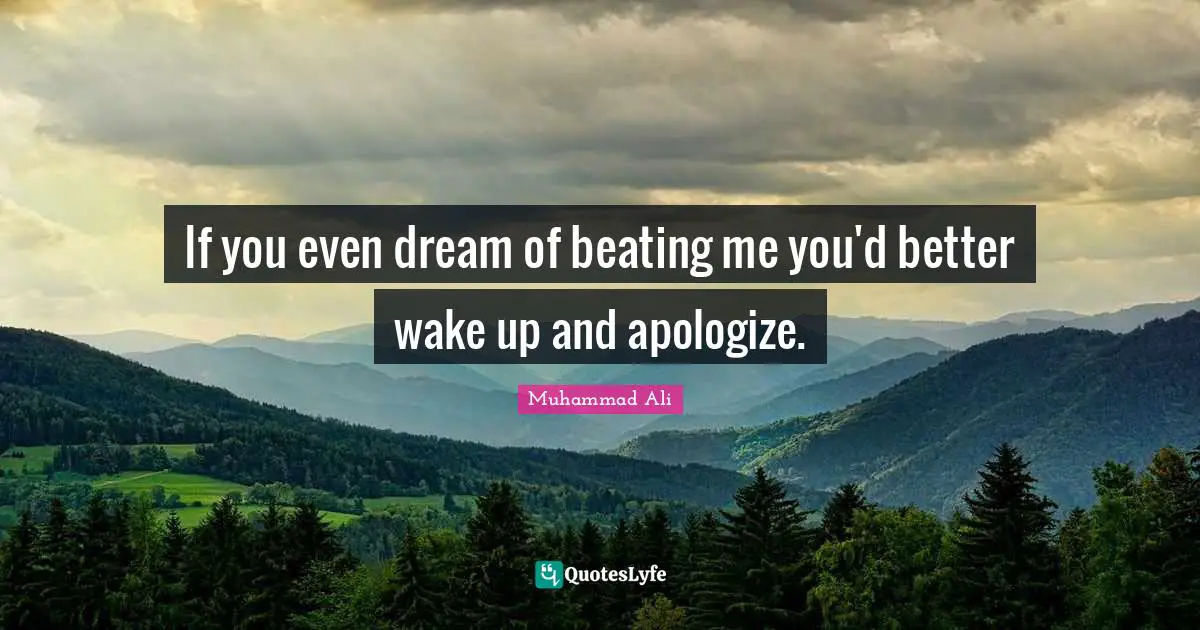 Hilarious Quotes: "If you even dream of beating me you'd better wake up and apologize."