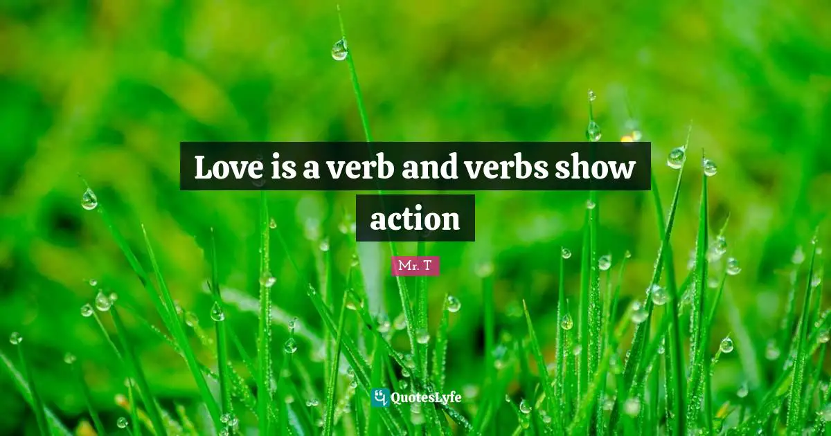 Love is a verb and verbs show action