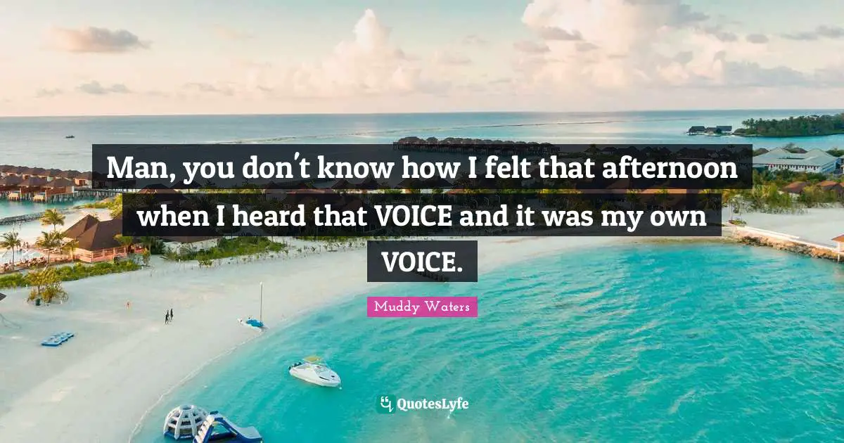 Man, you don't know how I felt that afternoon when I heard that VOICE and it was my own VOICE.