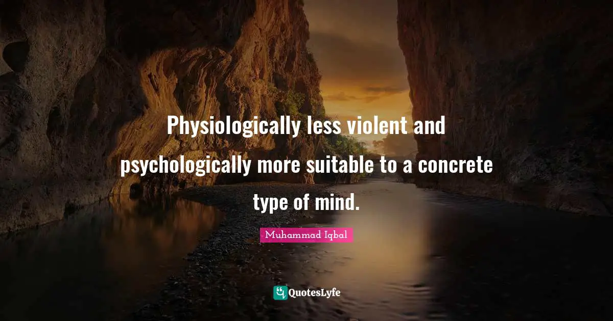 Physiologically less violent and psychologically more suitable to a concrete type of mind.