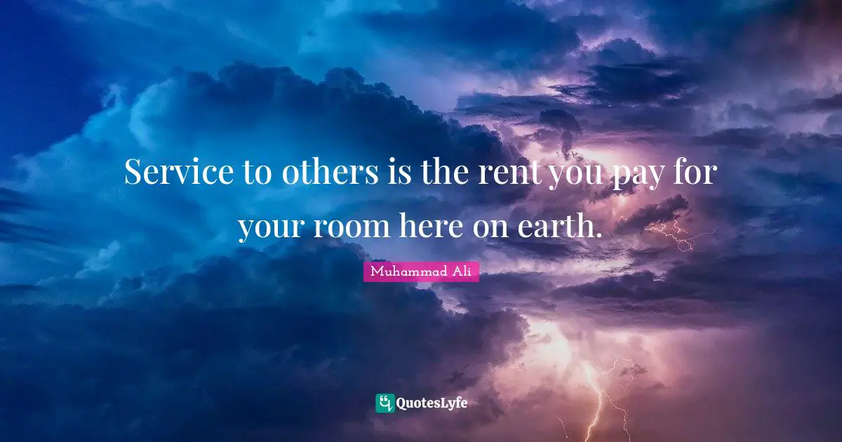 Muhammad Ali Quotes: Service to others is the rent you pay for your room here on earth.