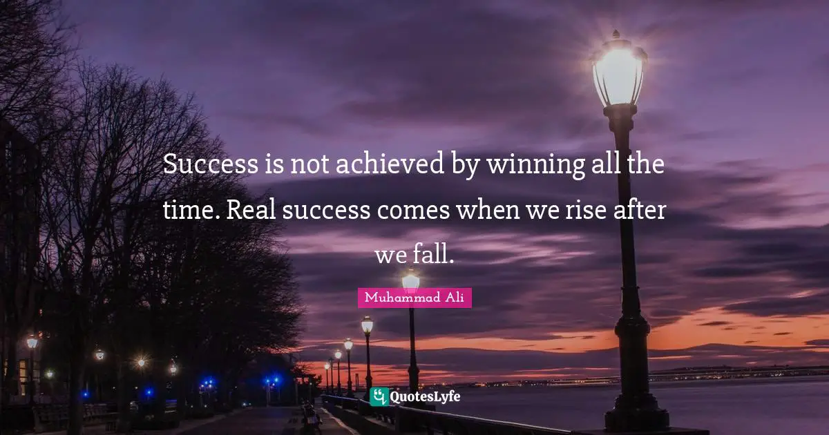 Success is not achieved by winning all the time. Real success comes wh ...