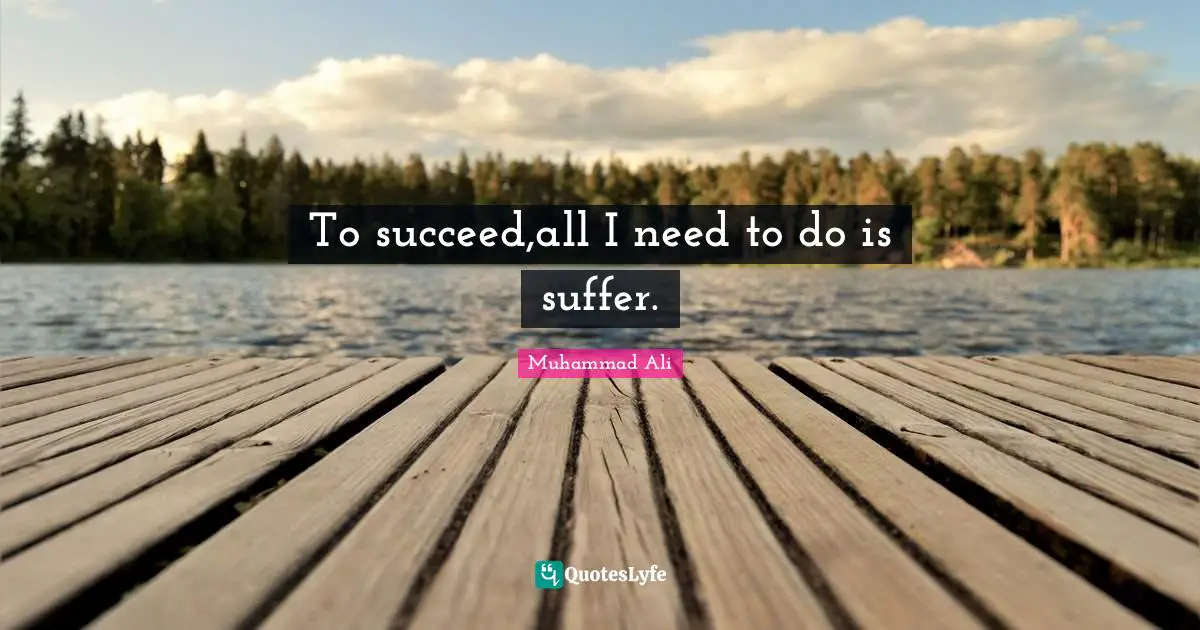 To succeed,all I need to do is suffer.