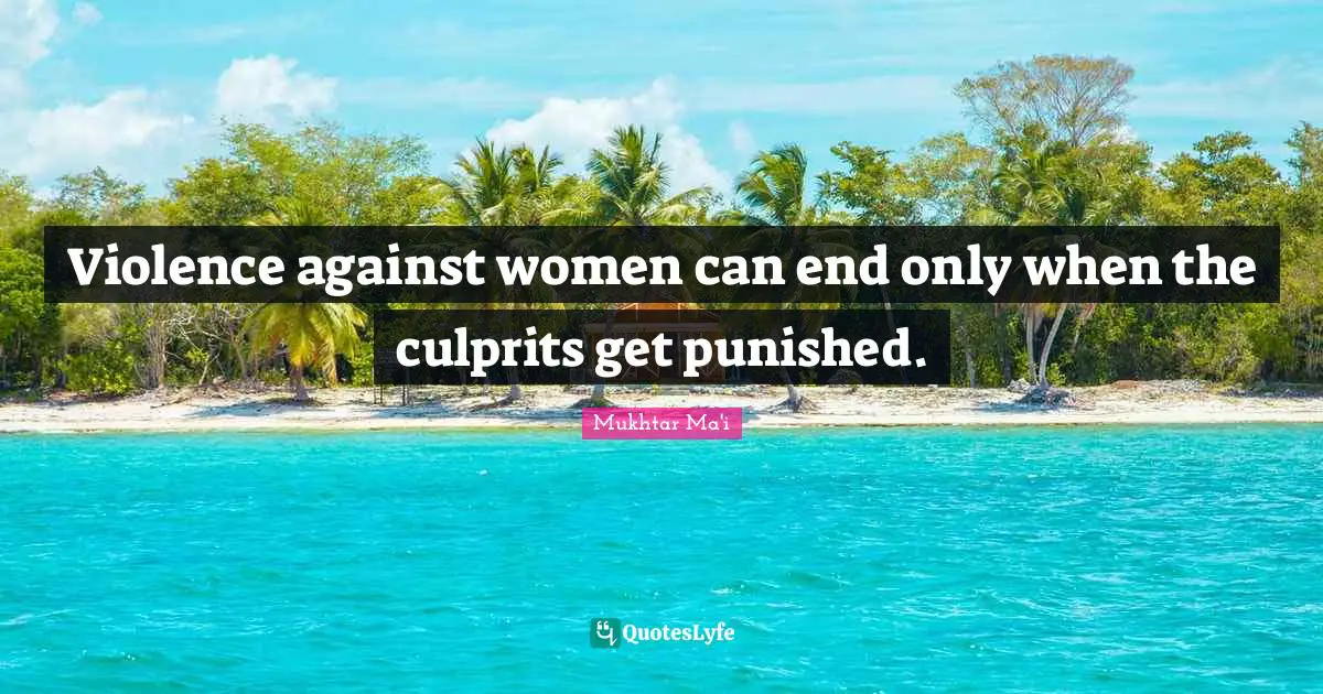 Violence against women can end only when the culprits get punished.
