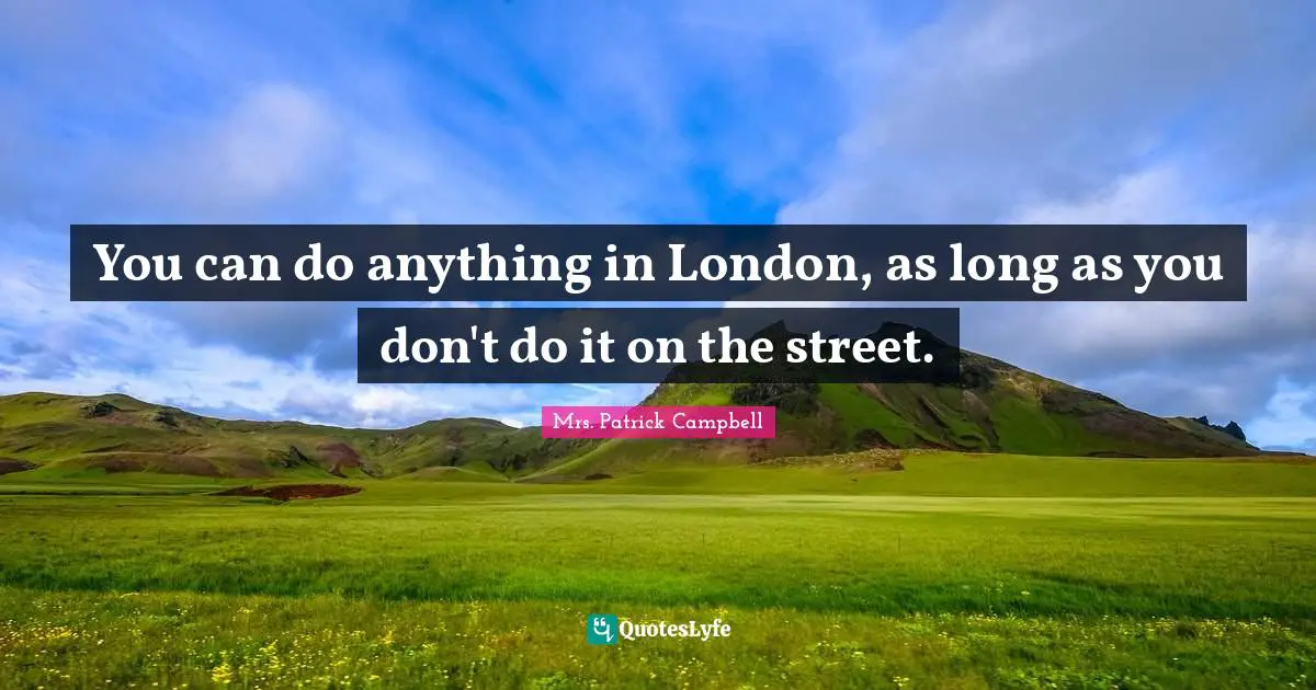 You can do anything in London, as long as you don't do it on the street.