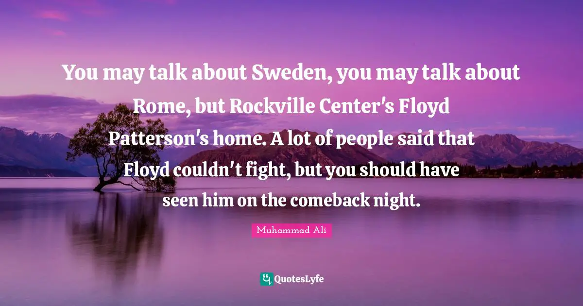 You may talk about Sweden, you may talk about Rome, but Rockville Center's Floyd Patterson's home. A lot of people said that Floyd couldn't fight, but you should have seen him on the comeback night.