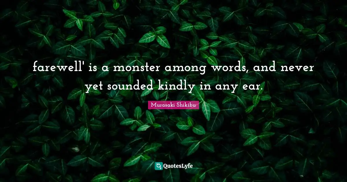 farewell' is a monster among words, and never yet sounded kindly in any ear.