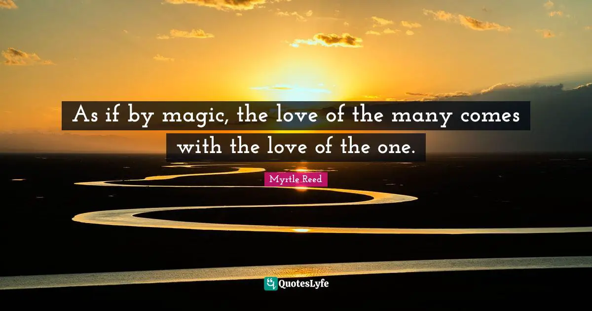 As if by magic, the love of the many comes with the love of the one.