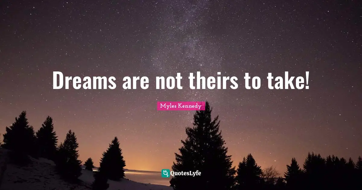 Dreams are not theirs to take!