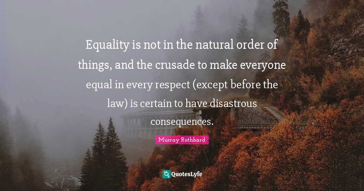Equality is not in the natural order of things, and the crusade to mak