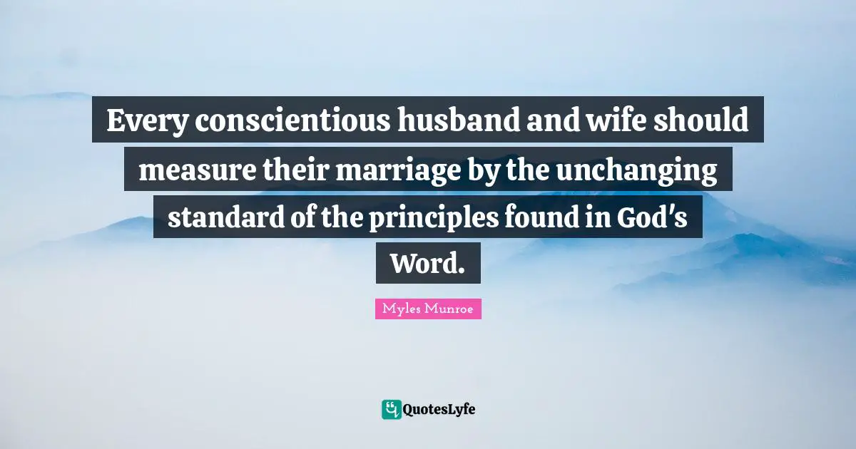 Every conscientious husband and wife should measure their marriage by the unchanging standard of the principles found in God's Word.