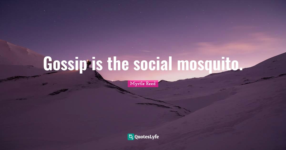 Mosquitoes Quotes: "Gossip is the social mosquito."