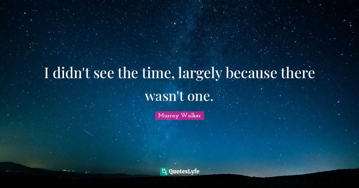 I didn't see the time, largely because there wasn't one.