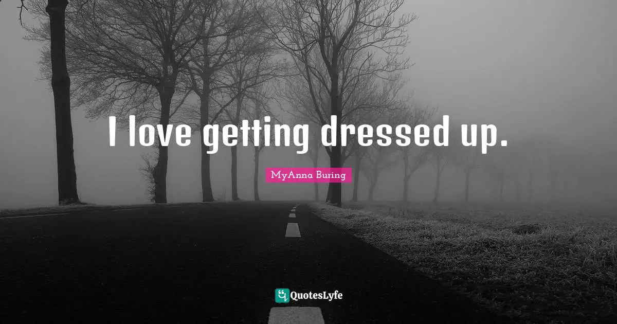 I love getting dressed up.