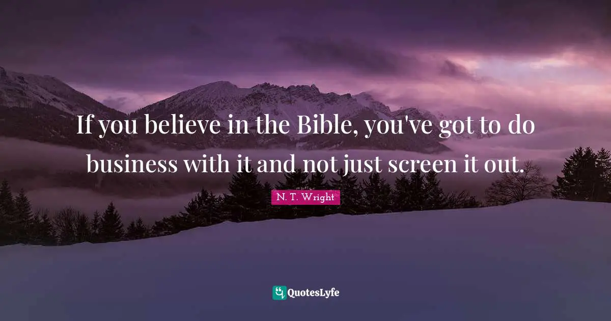 If you believe in the Bible, you've got to do business with it and not just screen it out.