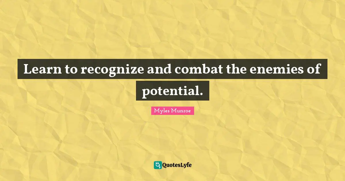 Learn to recognize and combat the enemies of potential.