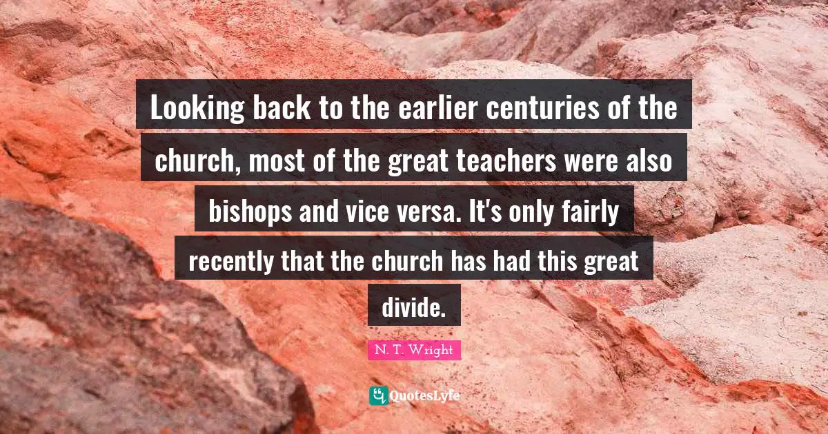 Looking back to the earlier centuries of the church, most of the great teachers were also bishops and vice versa. It's only fairly recently that the church has had this great divide.