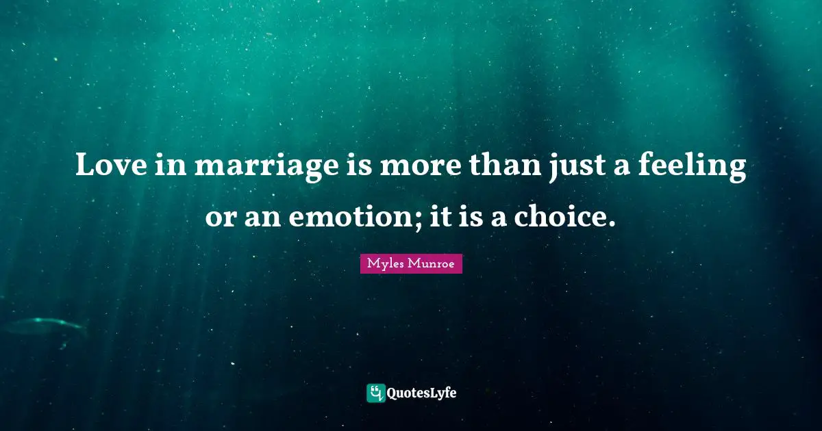 Love in marriage is more than just a feeling or an emotion; it is a choice.