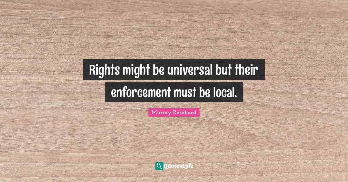 Rights might be universal but their enforcement must be local.