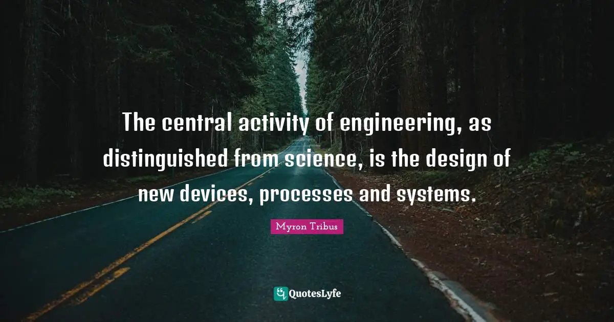 The central activity of engineering, as distinguished from science, is the design of new devices, processes and systems.