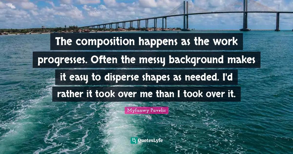 The composition happens as the work progresses. Often the messy background makes it easy to disperse shapes as needed. I'd rather it took over me than I took over it.