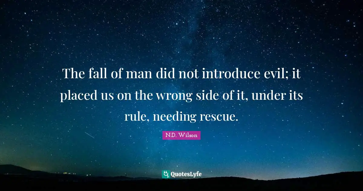 The fall of man did not introduce evil; it placed us on the wrong side of it, under its rule, needing rescue.
