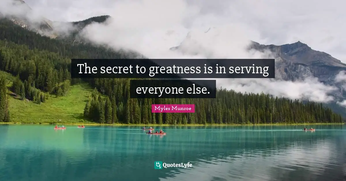 The secret to greatness is in serving everyone else.