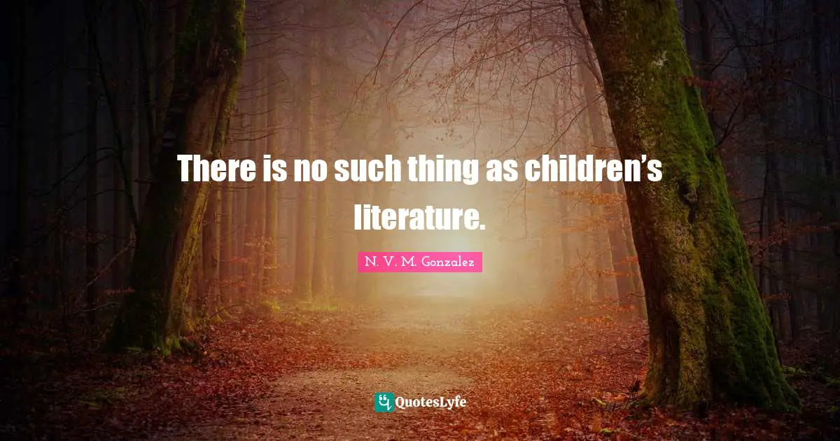 There is no such thing as children’s literature.